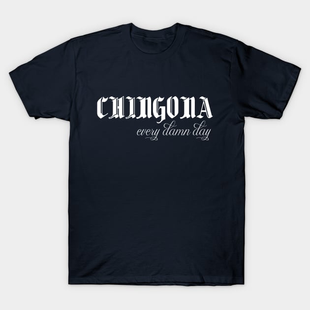 chingona every damn day amazing mexican quotes, funny chingona meaning T-Shirt by Duodesign
